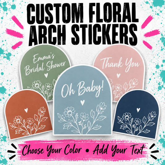 Custom floral arch stickers shown in five pastel and earth-tone colors with white floral line art and sample text including 'Emma's Bridal Shower,' 'Oh Baby!', and 'Thank You.' Large text at the top reads 'CUSTOM FLORAL ARCH STICKERS,' and a pink banner at the bottom says 'Choose Your Color • Add Your Text.